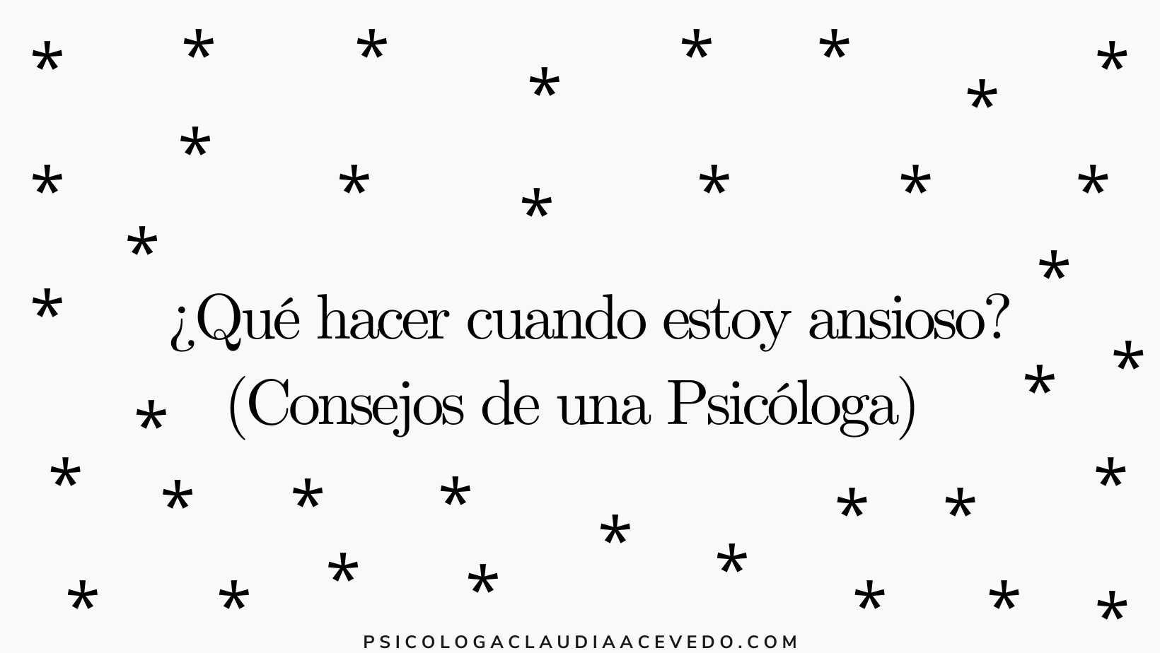 ¿Qué hacer cuando estoy ansioso? (Consejos de una Psicóloga)