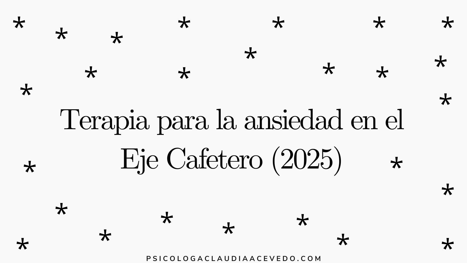 Terapia para la ansiedad en el Eje Cafetero (2025)
